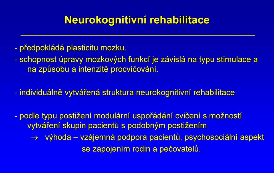 - individuálně vytvářená struktura neurokognitivní rehabilitace - podle typu postižení modulární