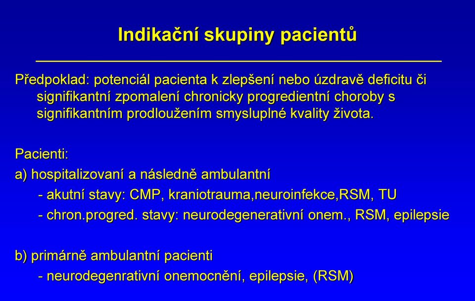 Pacienti: a) hospitalizovaní a následně ambulantní - akutní stavy: CMP, kraniotrauma,neuroinfekce,rsm, TU - chron.