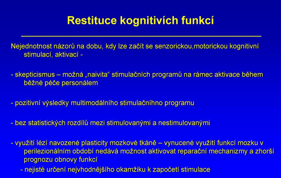 statistických rozdílů mezi stimulovanými a nestimulovanými - využití lézí navozené plasticity mozkové tkáně vynucené využití funkcí mozku v