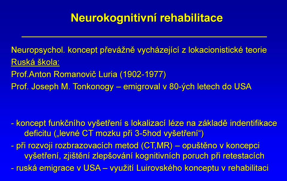 Tonkonogy emigroval v 80-ých letech do USA - koncept funkčního vyšetření s lokalizací léze na základě indentifikace deficitu (