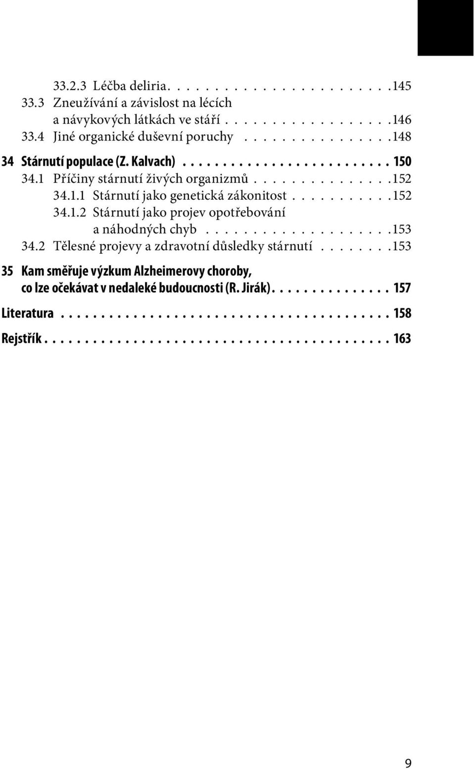 ..........152 34.1.2 Stárnutí jako projev opotřebování a náhodných chyb....................153 34.2 Tělesné projevy a zdravotní důsledky stárnutí.