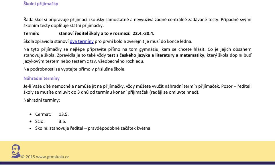 Na tyto přijímačky se nejlépe připravíte přímo na tom gymnáziu, kam se chcete hlásit. Co je jejich obsahem stanovuje škola.