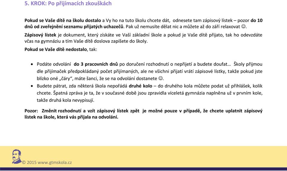 Zápisový lístek je dokument, který získáte ve Vaší základní škole a pokud je Vaše dítě přijato, tak ho odevzdáte včas na gymnáziu a tím Vaše dítě doslova zapíšete do školy.