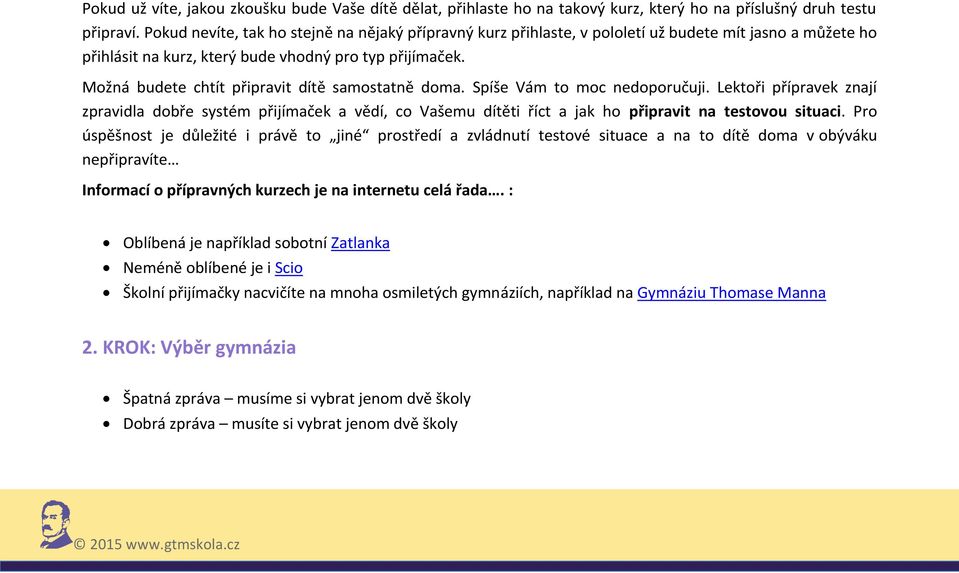 Možná budete chtít připravit dítě samostatně doma. Spíše Vám to moc nedoporučuji.