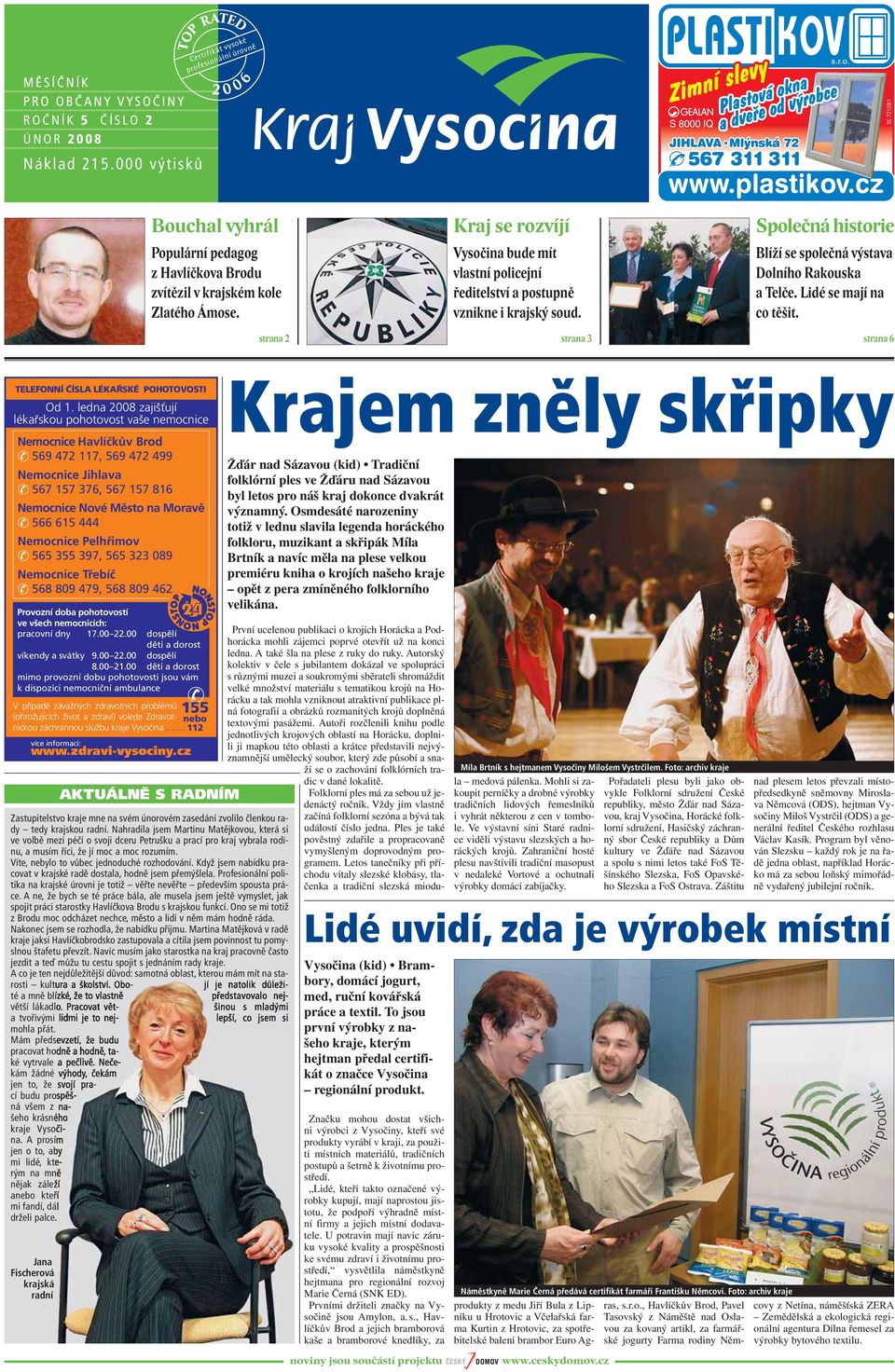 Lidé se mají na co těšit. strana 6 AKTUÁLNĚ S RADNÍM Zastupitelstvo kraje mne na svém únorovém zasedání zvolilo členkou rady tedy krajskou radní.