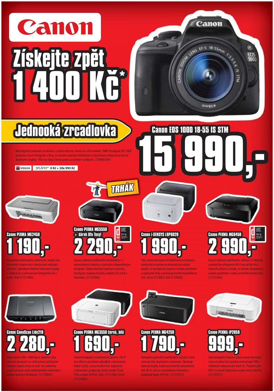 (2190603584) SPLÁTKY* 0 Kč + 20x 995 Kč Canon EOS 100D 18-55 IS STM 15 990,- TRHÁK Canon PIXMA MG2450 1 190,- Kompaktní multifunkční zařízení pro snadný tisk, skenování a kopírování v domácnosti