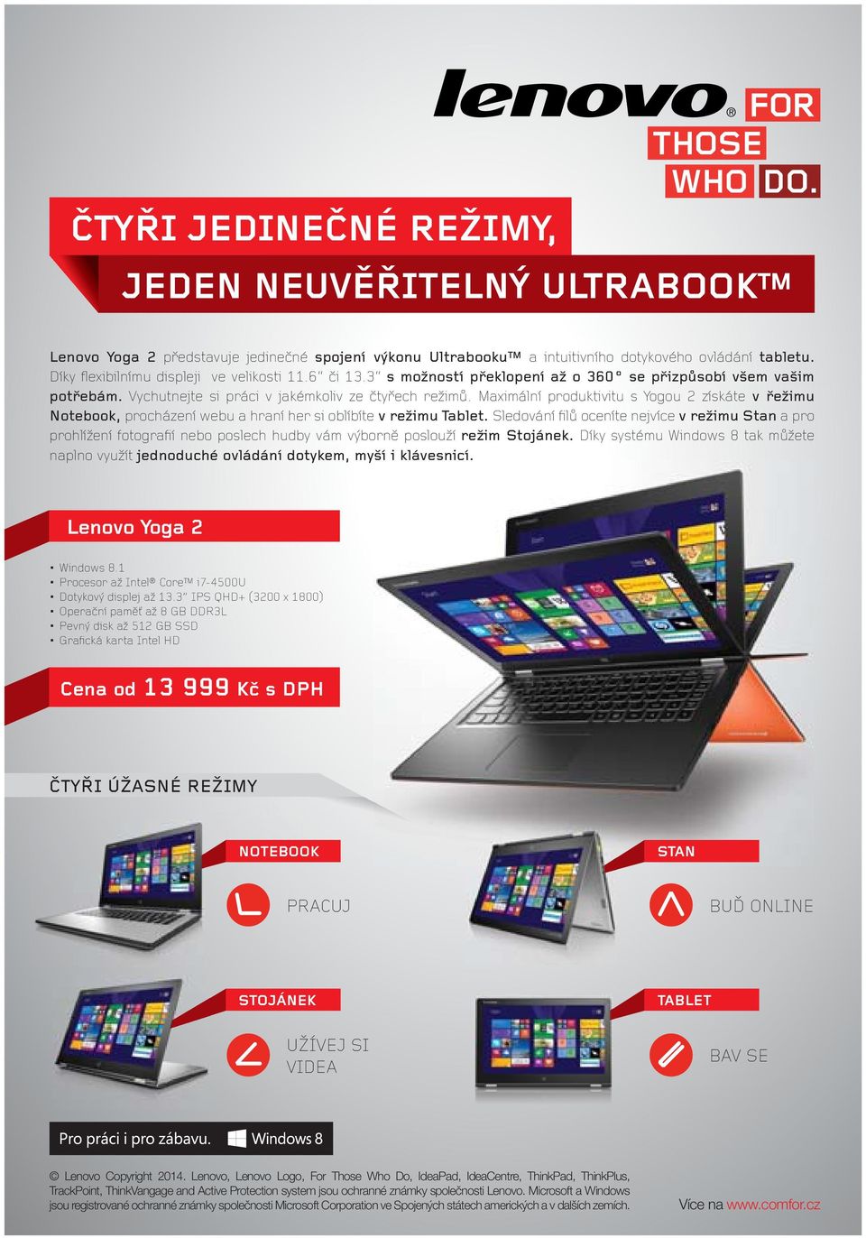 Maximální produktivitu s Yogou 2 získáte v řežimu Notebook, procházení webu a hraní her si oblíbíte v režimu Tablet.