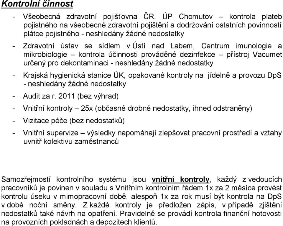 nedostatky - Krajská hygienická stanice ÚK, opakované kontroly na jídelně a provozu DpS - neshledány žádné nedostatky - Audit za r.