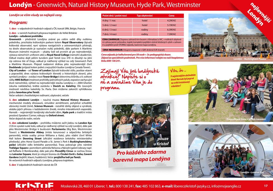 Royal Observatory (bývalá královská observatoř, nyní výstava navigačních a astronomických přístrojů, na dvoře observatoře je vyznačen nultý poledník), dále parkem k Maritime Museum (námořní muzeum