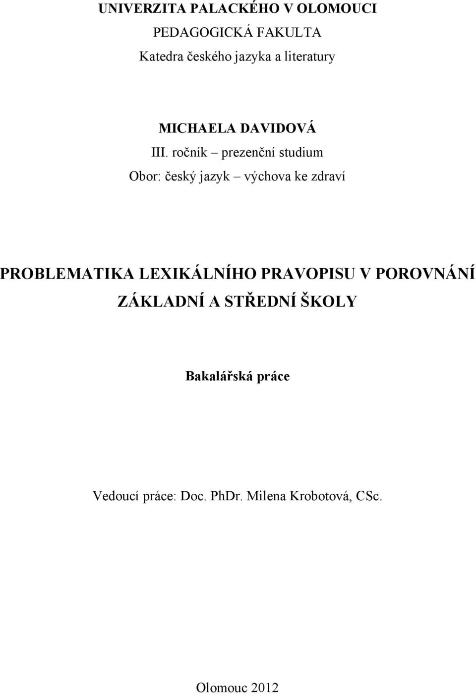 ročník prezenční studium Obor: český jazyk výchova ke zdraví PROBLEMATIKA