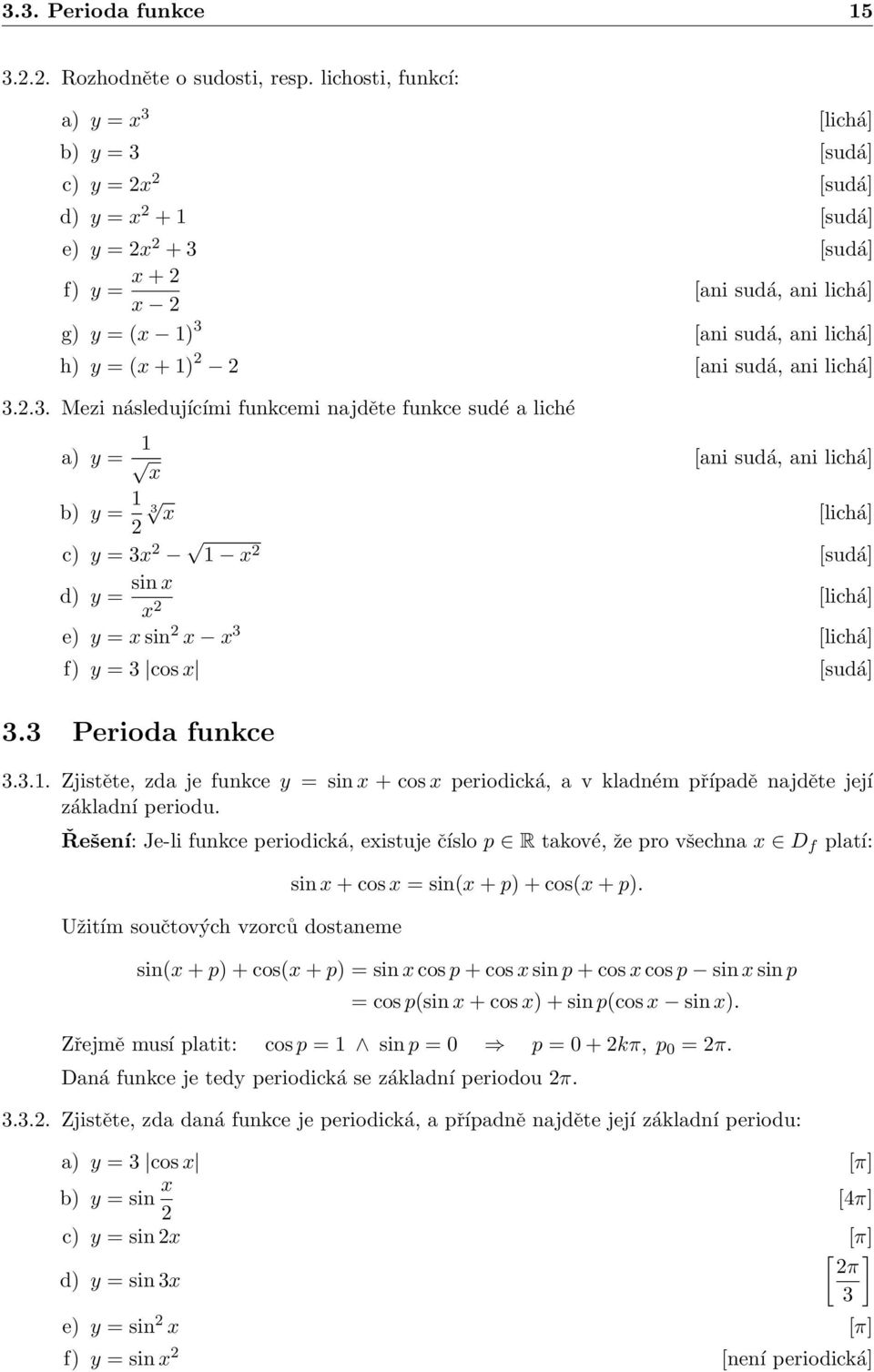 .. Mezi následujícími funkcemi najděte funkce sudé a liché a) y = ani sudá, ani lichá b) y = lichá c) y = sudá d) y = sin lichá e) y = sin f) y = cos. Perioda funkce lichá sudá.