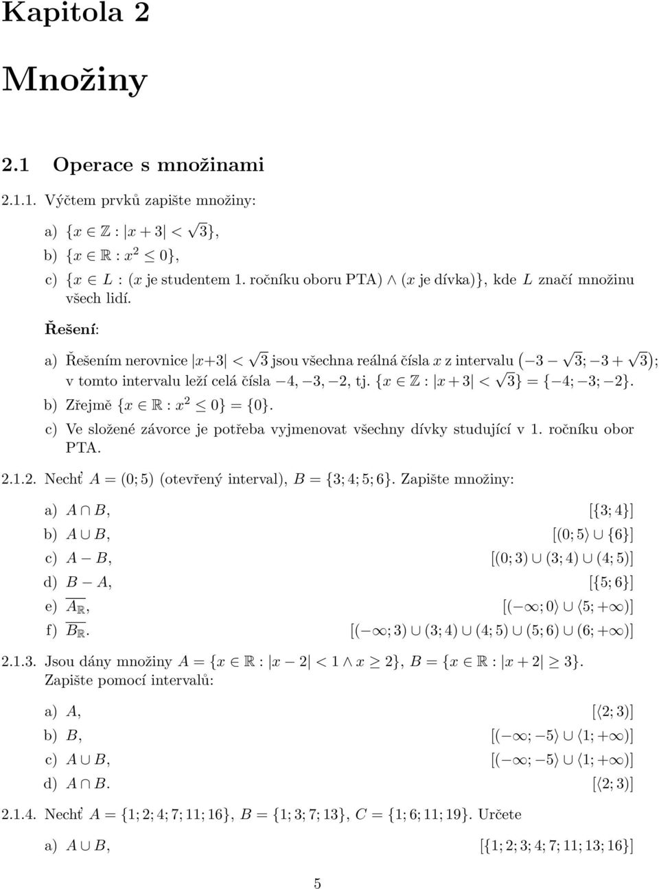 c) Ve složené závorce je potřeba vyjmenovat všechny dívky studující v. ročníku obor PTA.... Necht A = (; 5) (otevřený interval), B = {; 4; 5; 6}.