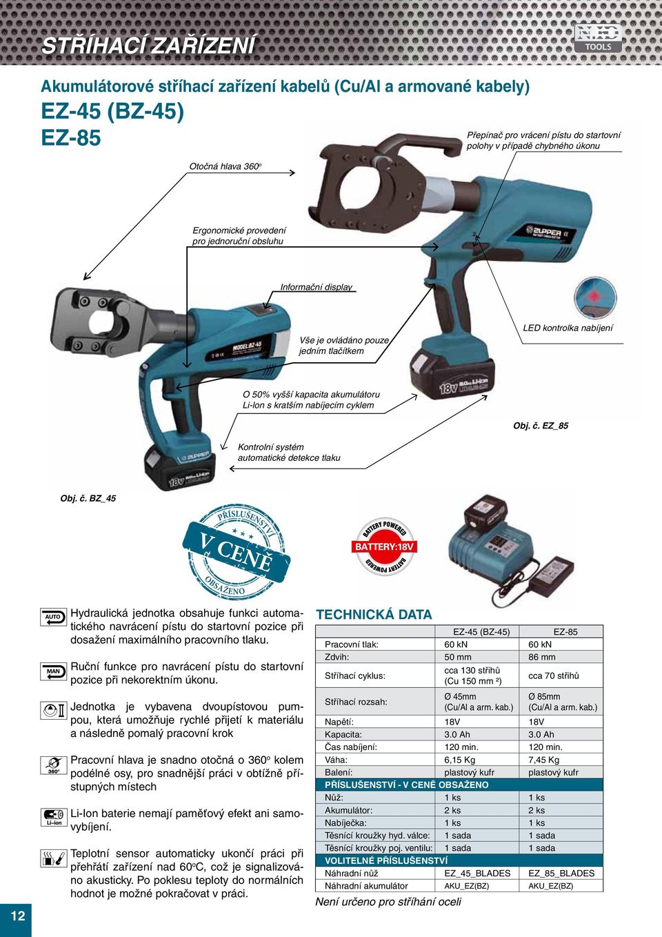 Obj. č. EZ_85 Kontrolní systém automatické detekce tlaku Obj. č. BZ_45 12 Hydraulická jednotka obsahuje funkci automatického navrácení pístu do startovní pozice při dosažení maximálního pracovního tlaku.