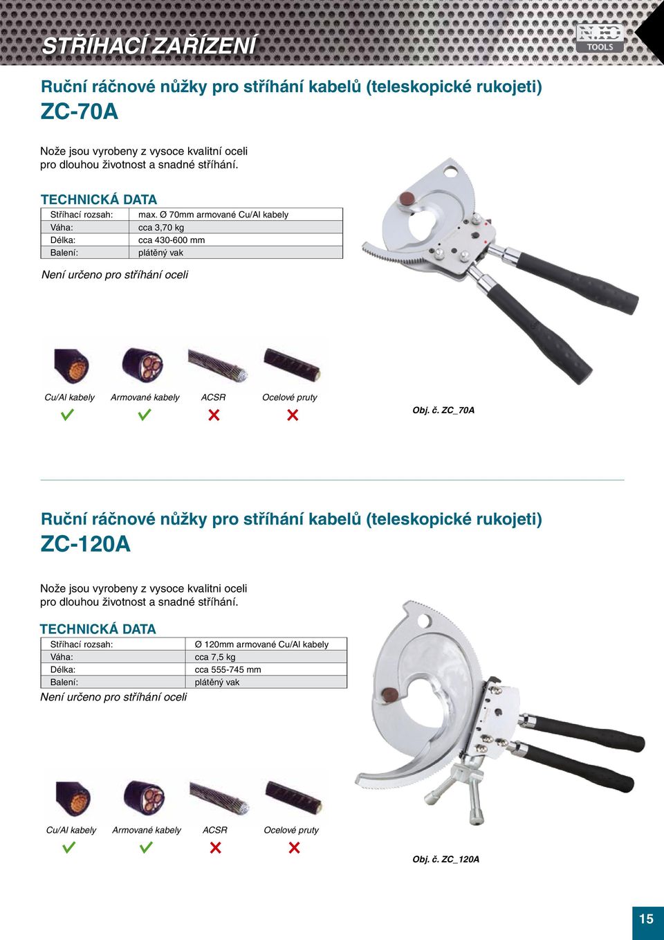 č. ZC_70A Ruční ráčnové nůžky pro stříhání kabelů (teleskopické rukojeti) ZC-120A Nože jsou vyrobeny z vysoce kvalitni oceli pro dlouhou životnost a snadné stříhání.