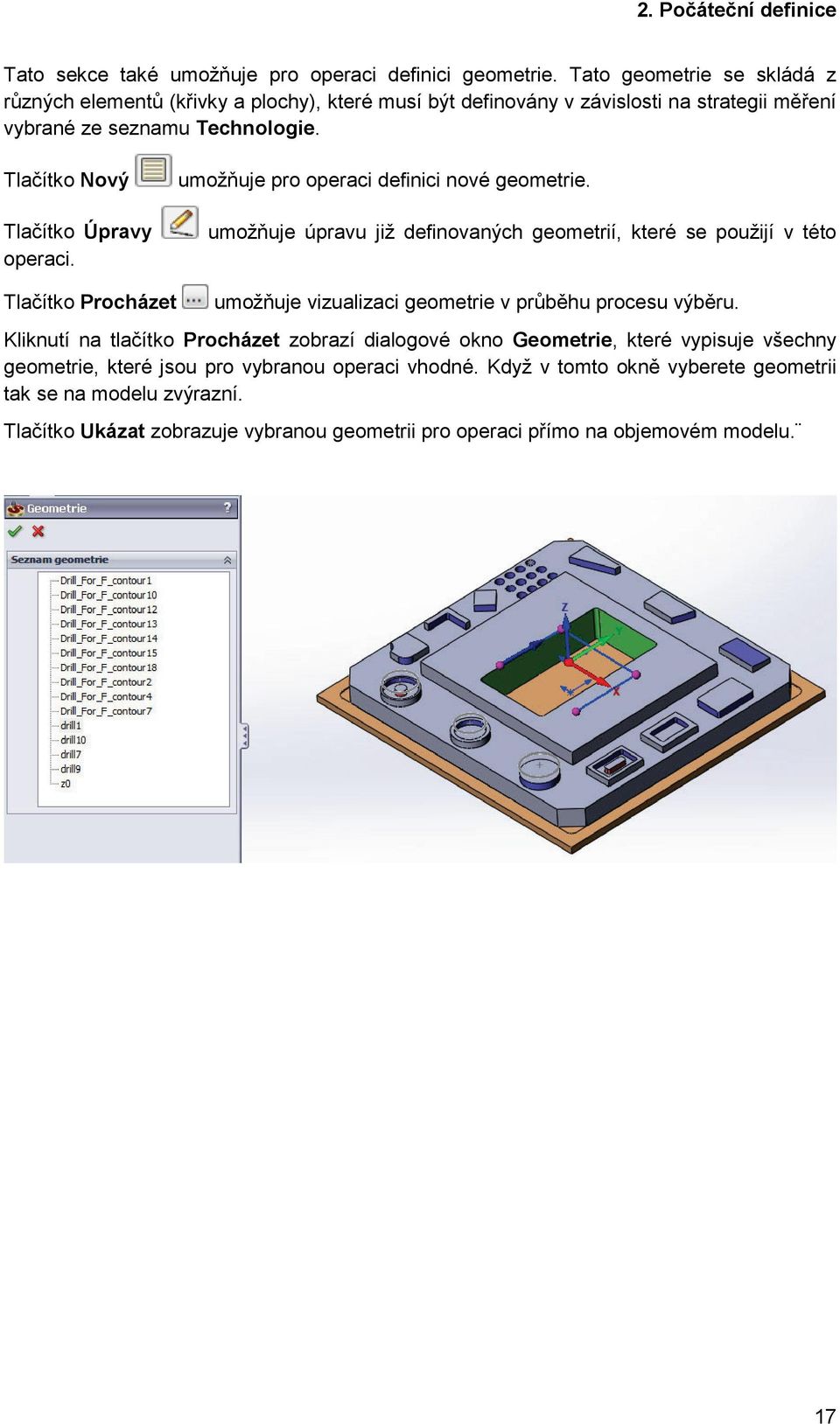 Tlačítko Nový Tlačítko Úpravy operaci. umožňuje pro operaci definici nové geometrie.