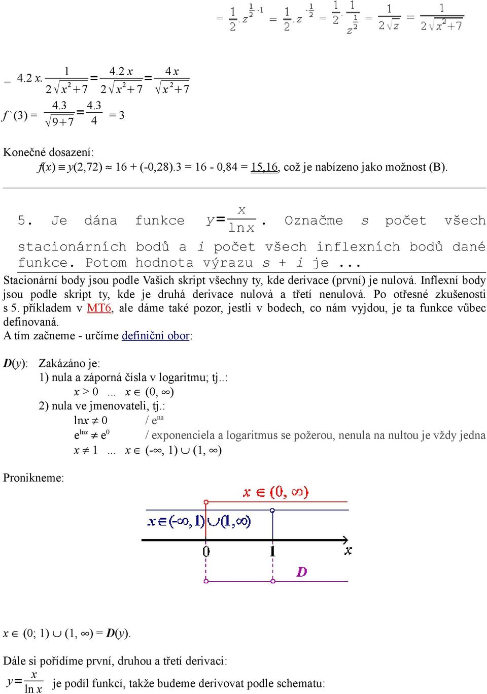 .. Stacionární body jsou podle Vašich skript všechny ty, kde derivace (první) je nulová. Inflexní body jsou podle skript ty, kde je druhá derivace nulová a třetí nenulová. Po otřesné zkušenosti s 5.