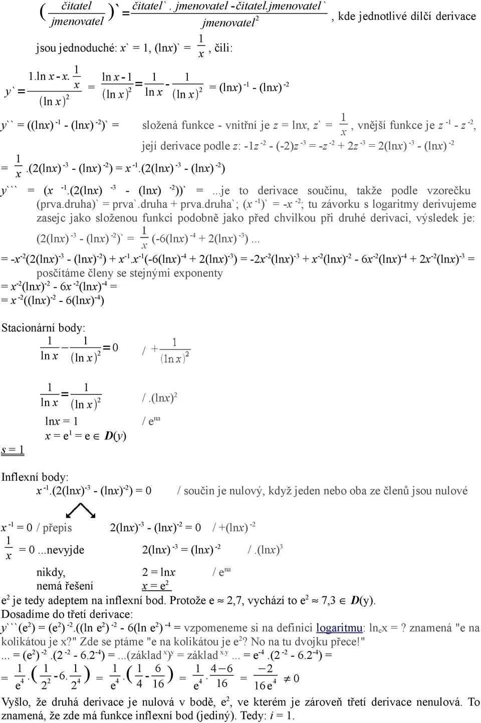 (2(lnx) -3 - (lnx) -2 ) její derivace podle z: -z -2 - (-2)z -3 -z -2 + 2z -3 2(lnx) -3 - (lnx) -2 y``` (x -.(2(lnx) -3 - (lnx) -2 ))`...je to derivace součinu, takže podle vzorečku (prva.