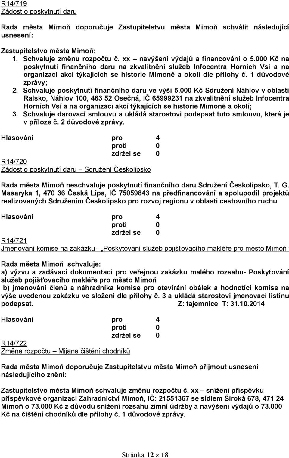 1 důvodové zprávy; 2. Schvaluje poskytnutí finančního daru ve výši 5.