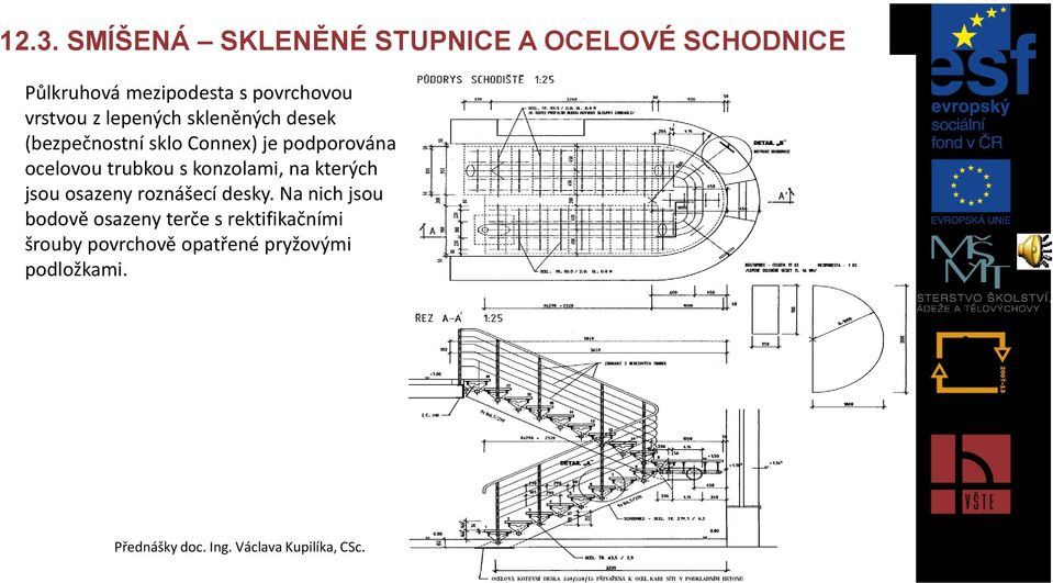 s konzolami, na kterých jsou osazeny roznášecí desky.