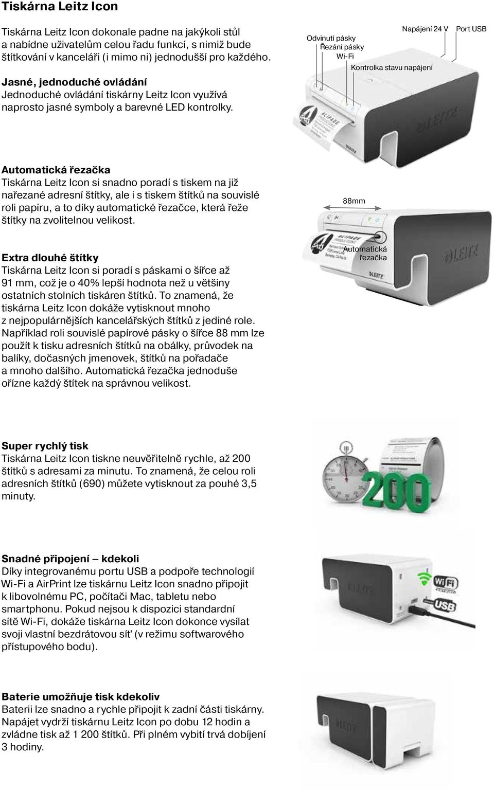 Napájení 24 V Odvinutí pásky Řezání pásky Wi-Fi Kontrolka stavu napájení Port USB Automatická řezačka Tiskárna Leitz Icon si snadno poradí s tiskem na již nařezané adresní štítky, ale i s tiskem