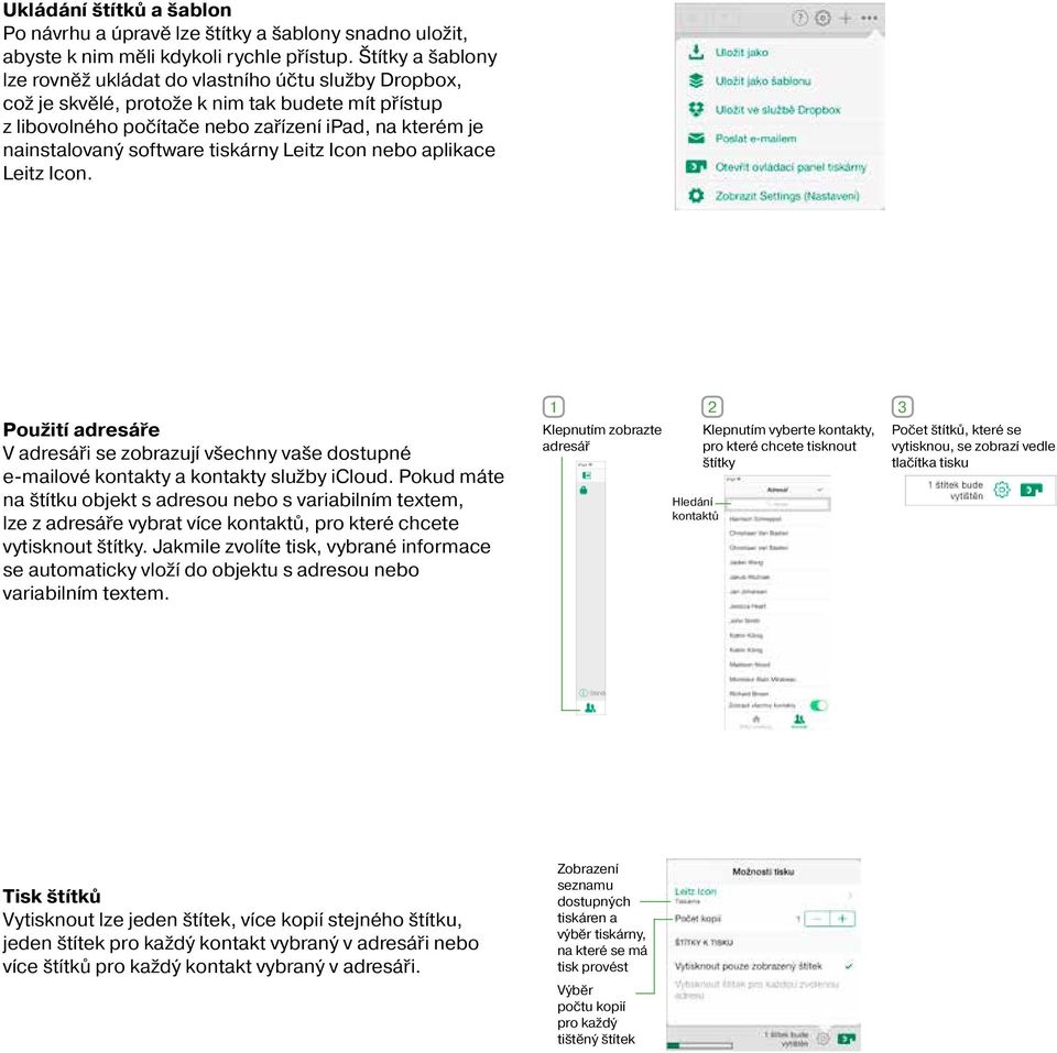 software tiskárny Leitz Icon nebo aplikace Leitz Icon. Použití adresáře V adresáři se zobrazují všechny vaše dostupné e-mailové kontakty a kontakty služby icloud.