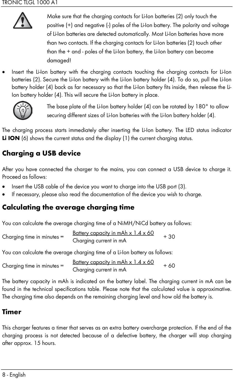 If the charging contacts for Li-Ion batteries (2) touch other than the + and - poles of the Li-Ion battery, the Li-Ion battery can become damaged!