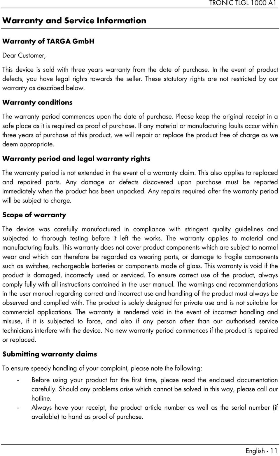 Warranty conditions The warranty period commences upon the date of purchase. Please keep the original receipt in a safe place as it is required as proof of purchase.
