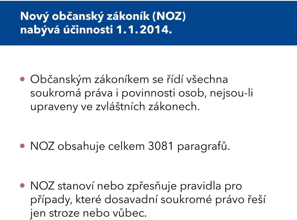 nejsou-li upraveny ve zvláštních zákonech. NOZ obsahuje celkem 3081 paragrafů.