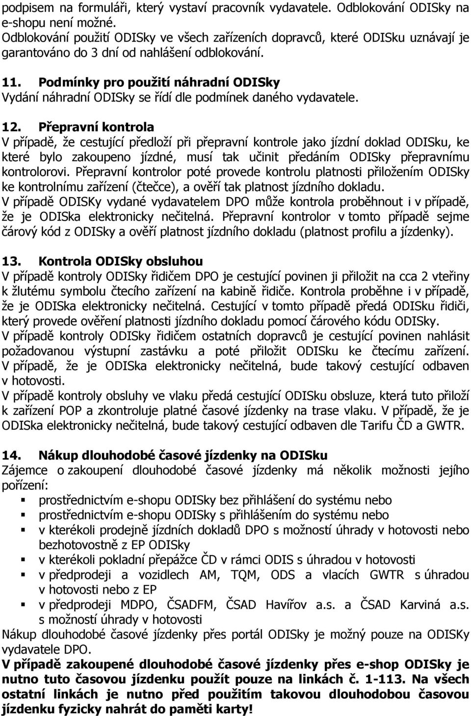 Podmínky pro použití náhradní ODISky Vydání náhradní ODISky se řídí dle podmínek daného vydavatele. 12.