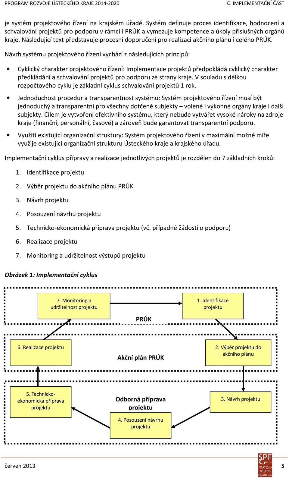 Následující text představuje procesní doporučení pro realizaci akčního plánu i celého PRÚK.