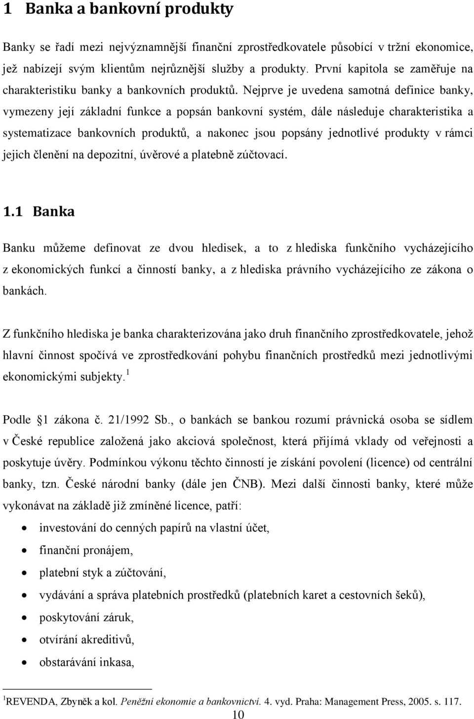 Nejprve je uvedena samotná definice banky, vymezeny její základní funkce a popsán bankovní systém, dále následuje charakteristika a systematizace bankovních produktů, a nakonec jsou popsány