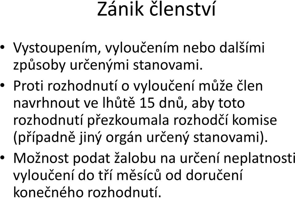 rozhodnutí přezkoumala rozhodčí komise (případně jiný orgán určený stanovami).