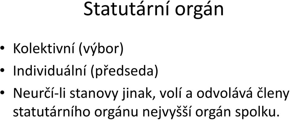 stanovy jinak, volí a odvolává členy
