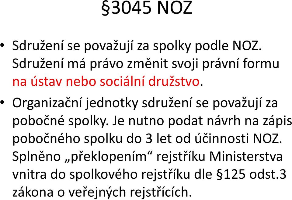 Organizační jednotky sdružení se považují za pobočné spolky.