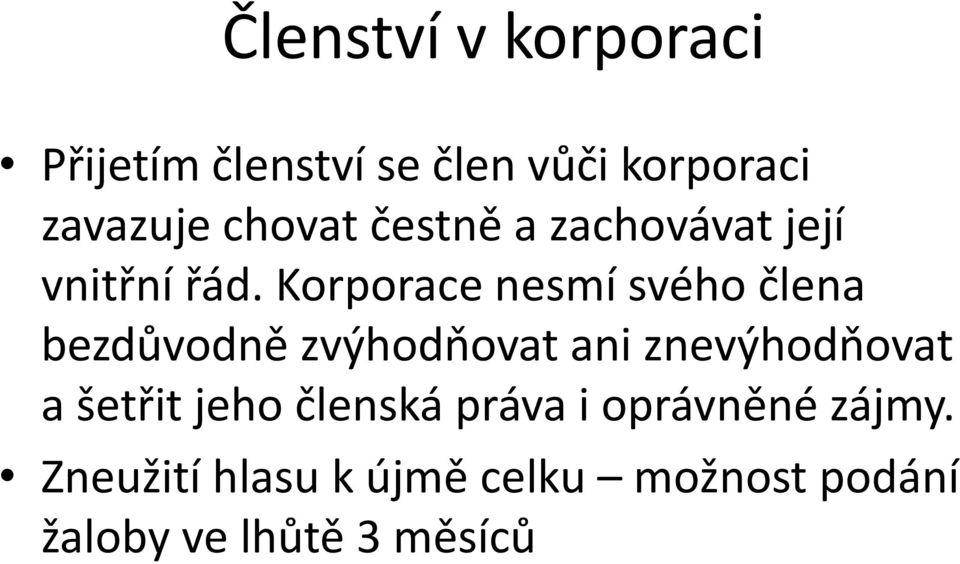 Korporace nesmí svého člena bezdůvodně zvýhodňovat ani znevýhodňovat a