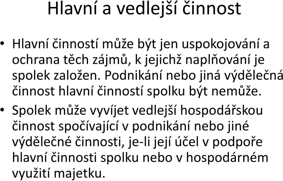 Podnikání nebo jiná výdělečná činnost hlavní činností spolku být nemůže.