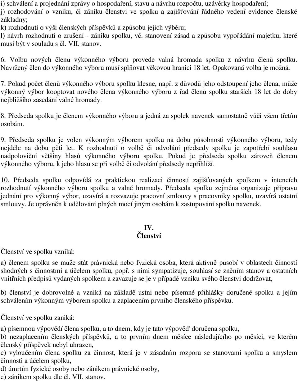 stanovení zásad a způsobu vypořádání majetku, které musí být v souladu s čl. VII. stanov. 6. Volbu nových členů výkonného výboru provede valná hromada spolku z návrhu členů spolku.