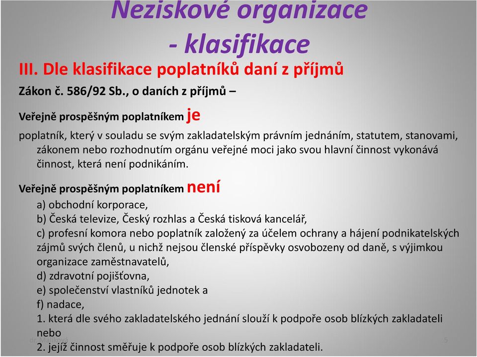 hlavní činnost vykonává činnost, která není podnikáním.