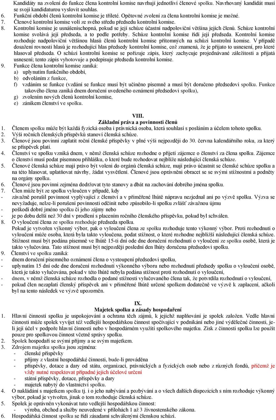 Kontrolní komise je usnášeníschopná, pokud se její schůze účastní nadpoloviční většina jejích členů. Schůze kontrolní komise svolává její předseda, a to podle potřeby.