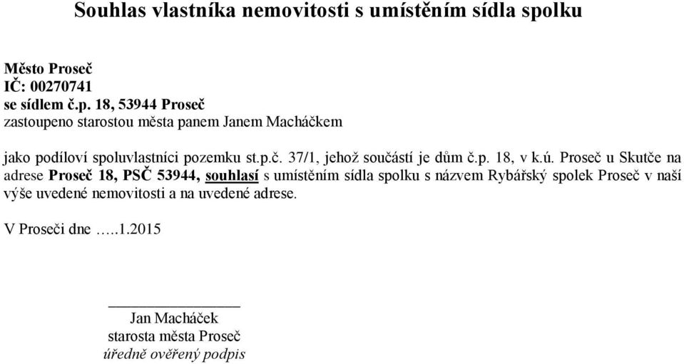 18, 53944 Proseč zastoupeno starostou města panem Janem Macháčkem jako podíloví spoluvlastníci pozemku st.p.č. 37/1, jehož součástí je dům č.