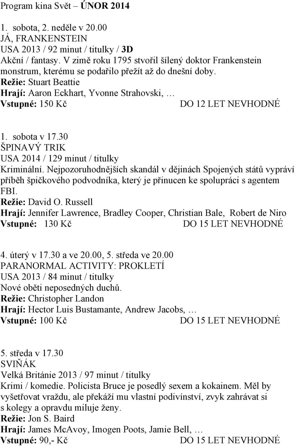 sobota v 17.30 ŠPINAVÝ TRIK USA 2014 / 129 minut / titulky Kriminální.