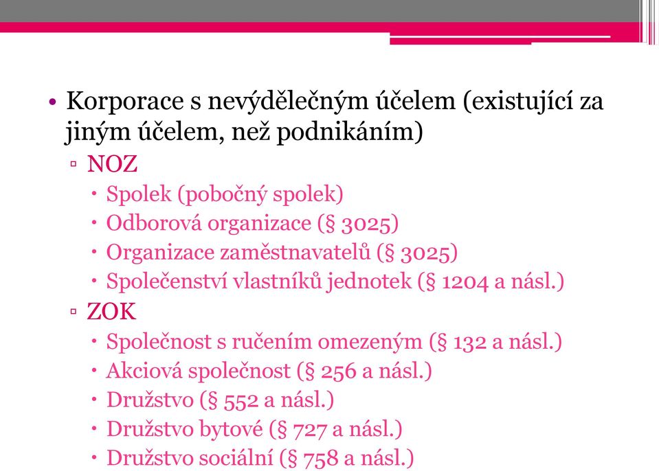 jednotek ( 1204 a násl.) ZOK Společnost s ručením omezeným ( 132 a násl.