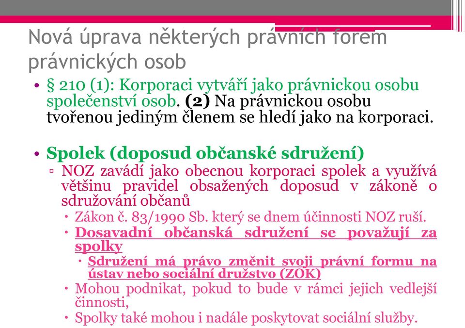 Spolek (doposud občanské sdružení) NOZ zavádí jako obecnou korporaci spolek a využívá většinu pravidel obsažených doposud v zákoně o sdružování občanů Zákon č.