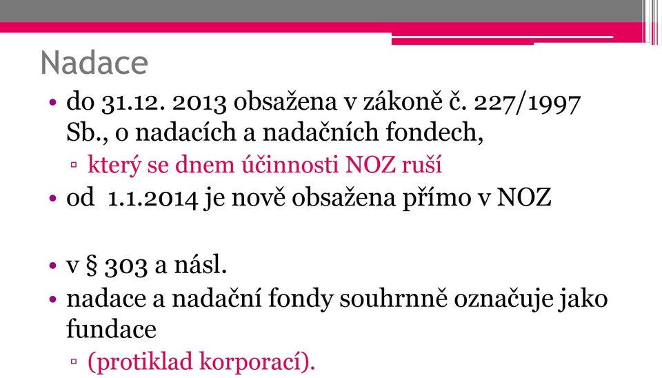 ruší od 1.1.2014 je nově obsažena přímo v NOZ v 303 a násl.