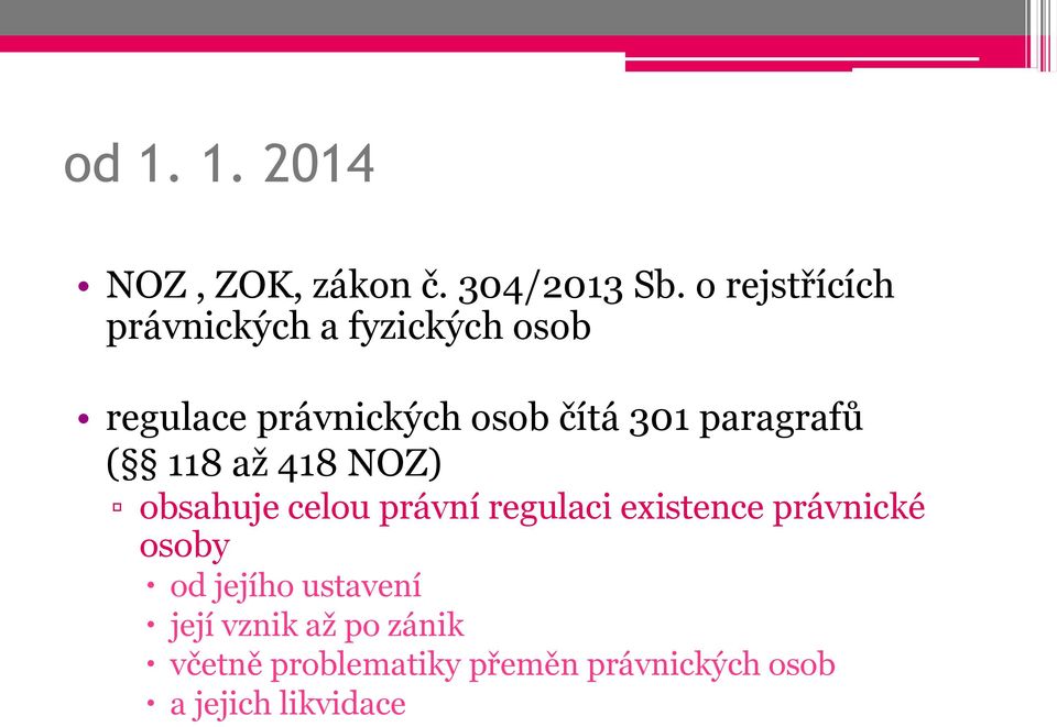 paragrafů ( 118 až 418 NOZ) obsahuje celou právní regulaci existence právnické