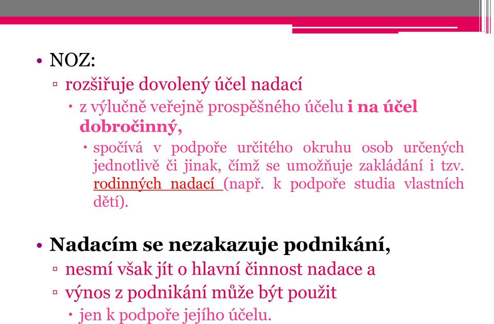 tzv. rodinných nadací (např. k podpoře studia vlastních dětí).