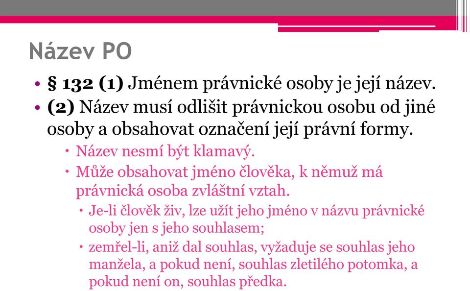 Název nesmí být klamavý. Může obsahovat jméno člověka, k němuž má právnická osoba zvláštní vztah.