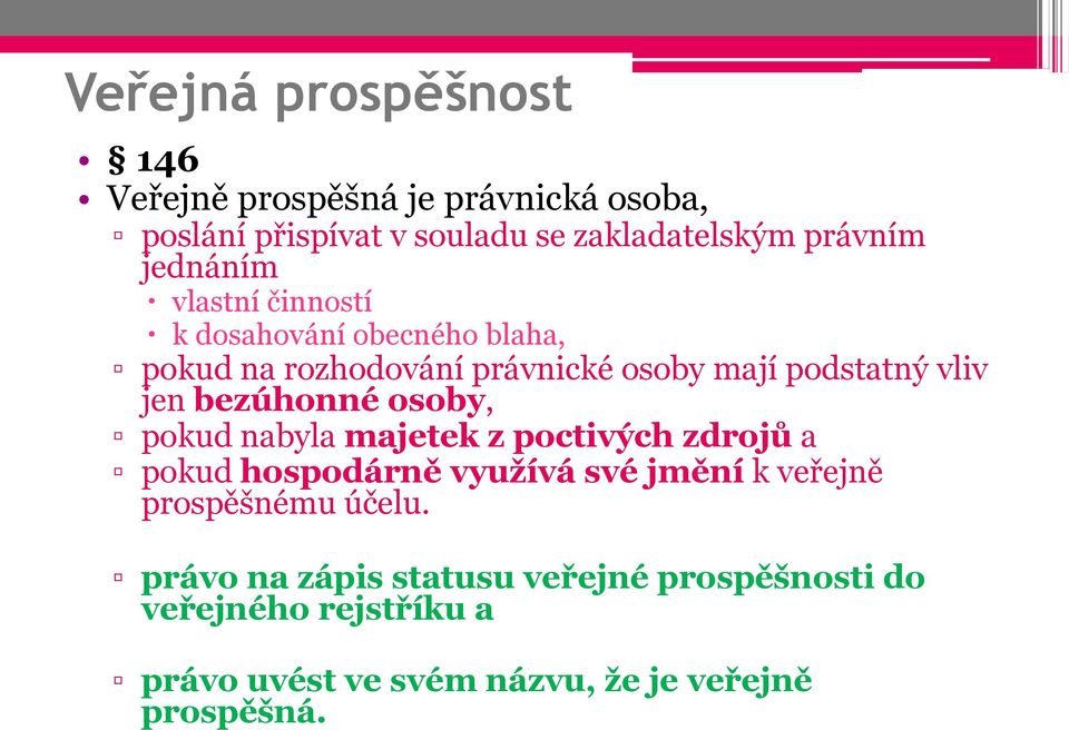 bezúhonné osoby, pokud nabyla majetek z poctivých zdrojů a pokud hospodárně využívá své jmění k veřejně prospěšnému