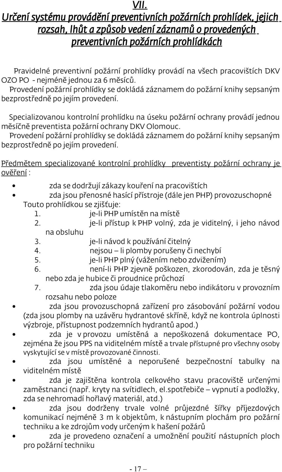 Specializovanou kontrolní prohlídku na úseku požární ochrany provádí jednou měsíčně preventista požární ochrany DKV Olomouc.