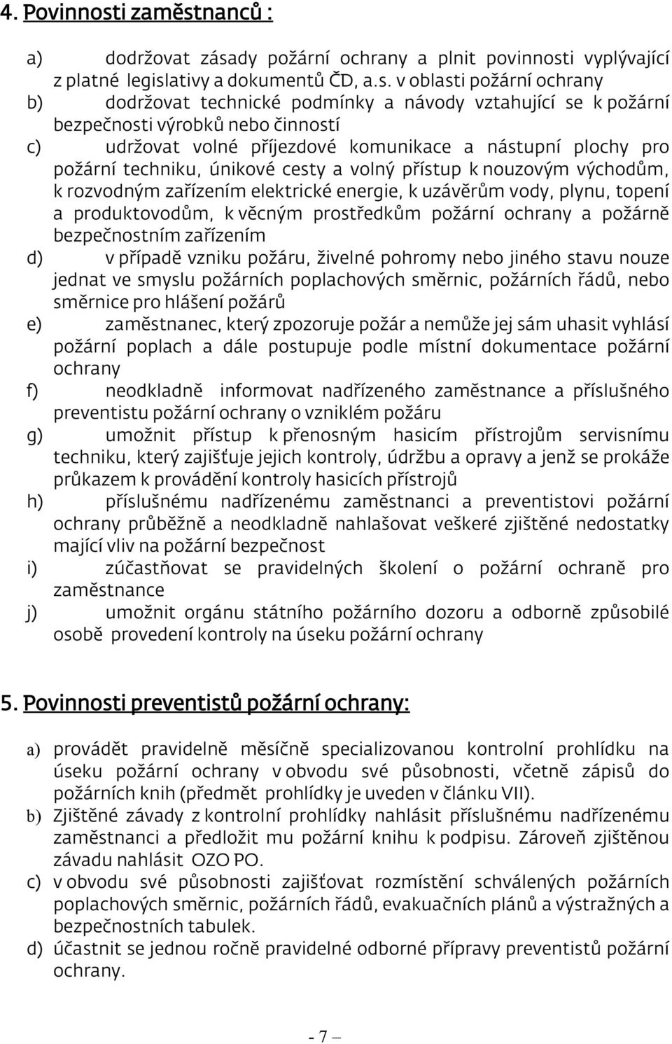 nanců : a) dodržovat zása